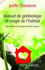 CHAUTEMS Joelle Manuel de géobiologie et magie de l´habitat. Harmonisez les énergies de votre maison.  Librairie Eklectic