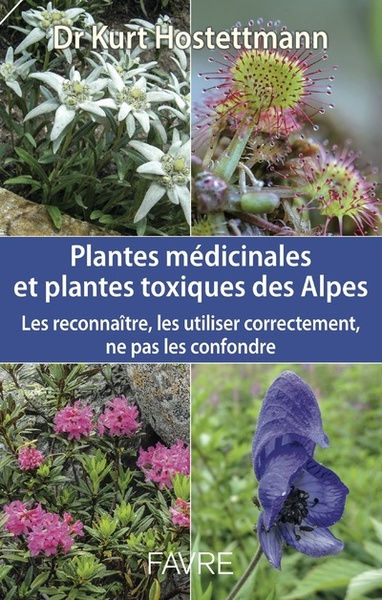 HOSTETTMANN Kurt Plantes médicinales et plantes toxiques des Alpes. Les reconnaître, les utiliser correctement, ne pas les confondre Librairie Eklectic