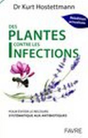 HOSTETTMANN Kurt Des plantes contre les infections. Se soigner sans recours systématique aux antibiotiques Librairie Eklectic