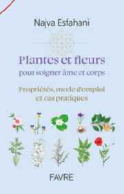 ESFAHANI Najva Plantes et fleurs pour soigner âme et corps. Propriétés, mode d´emploi et cas pratiques Librairie Eklectic