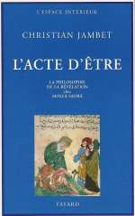 JAMBET Christian L´Acte d´être. La philosophie de la révélation chez Mollâ Sadrâ Librairie Eklectic