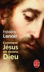 LENOIR Frédéric Comment Jésus est devenu Dieu Librairie Eklectic