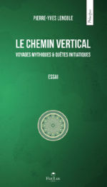 LENOBLE Pierre - Yves  Le chemin vertical. Voyages mythiques & quêtes initiatiques. Librairie Eklectic