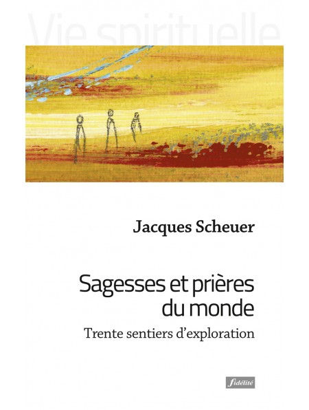 SCHEUER Jacques Sagesses et prières du monde. Trente sentiers d´exploration. Librairie Eklectic