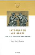 GADAMER Hans Georg Interroger les Grecs. Etudes sur les Présocratiques, Platon et Aristote Librairie Eklectic