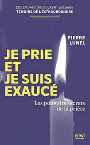 LUNEL Pierre Je prie et je suis exaucé - Les pouvoirs secrets de la prière Librairie Eklectic