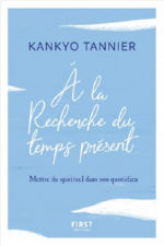 TANNIER Kankyo A la recherche du temps présent. Mettre du spirituel dans son quotidien. Librairie Eklectic