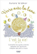 WIDMER Aurore Vivre avec la lune, c´est la vie ! Connaître les cycles lunaires. Adapter son quotidien. Intégrer ses petits rituels.  Librairie Eklectic