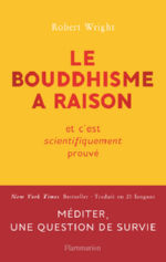 WRIGHT Robert Le bouddhisme a raison, et c´est scientifiquement prouvé
 Librairie Eklectic