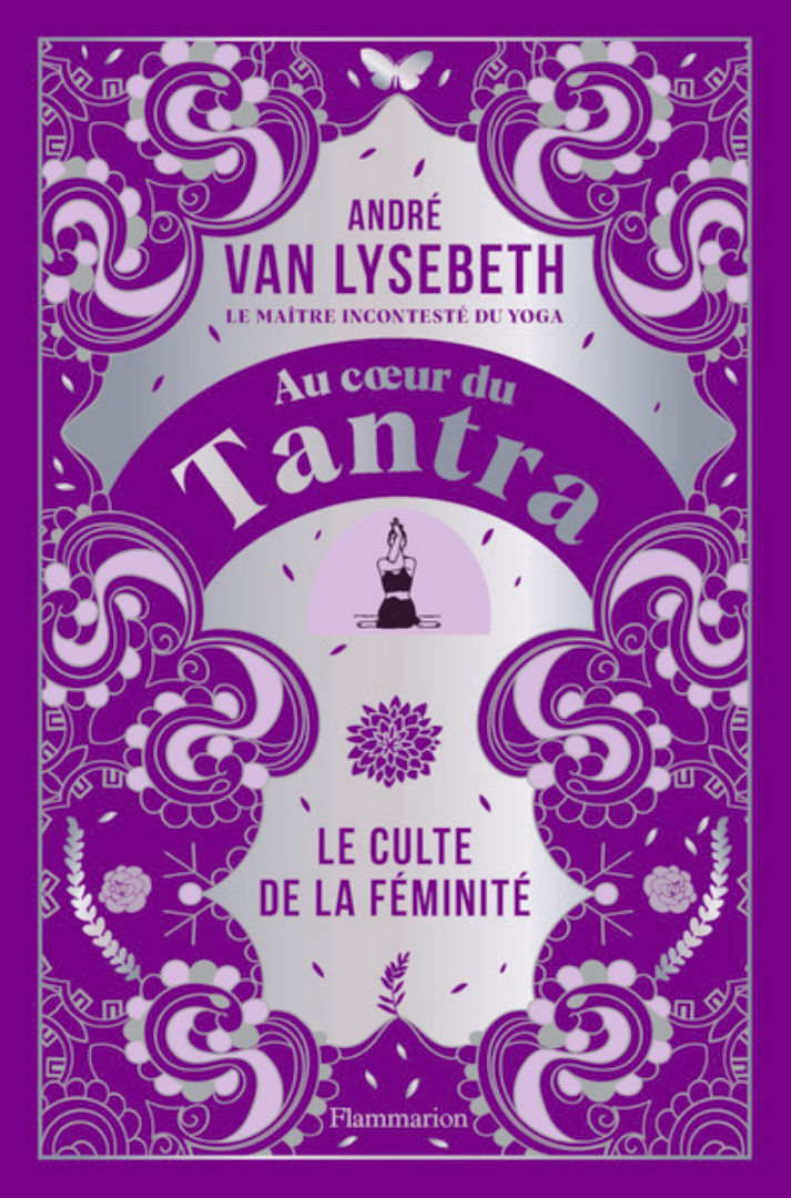 VAN LYSEBETH André Au coeur du Tantra. Le Culte de la Féminité Librairie Eklectic