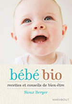 BERGER Sioux Bébé Bio. Recettes et conseils de bien-être -- disponible sous réserve Librairie Eklectic