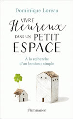 LOREAU Dominique Vivre heureux dans un petit espace. A la recherche d´un bonheur simple Librairie Eklectic