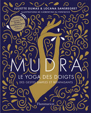 DUMAS Juliette & SANSREGRET Locana Mudra, le yoga des doigts. Des gestes simples et bienfaisants (édition 2023) Librairie Eklectic