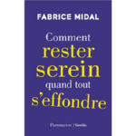 MIDAL Fabrice Comment rester serein quand tout s´effondre ? Librairie Eklectic