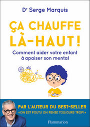 MARQUIS Serge Dr ça chauffe là-haut! Comment aider votre enfant à apaiser son mental. Librairie Eklectic