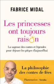 MIDAL Fabrice Les princesses ont toujours raison. La sagesse des contes et légendes pour déjouer les pièges d´aujourd´hui. La philosophie des contes de fées Librairie Eklectic