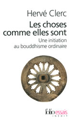 CLERC Hervé Les choses sont comme elles sont. Une initiation au bouddhisme ordinaire Librairie Eklectic