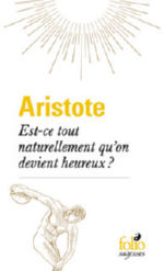 ARISTOTE Est-ce tout naturellement qu´on devient heureux ? Librairie Eklectic