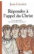 CASSIEN Jean Répondre à l´appel du Christ. La vie spirituelle à l´école des Pères du désert --- épuisé Librairie Eklectic