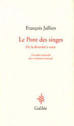 JULLIEN François Le Pont des singes. De la diversité à venir. Fécondité culturelle face à identité nationale Librairie Eklectic