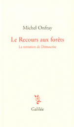 ONFRAY Michel Le recours aux forêts. La tentation de Démocrite  Librairie Eklectic