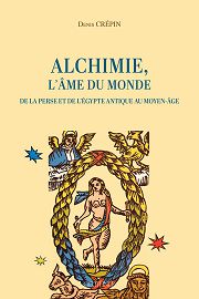 CREPIN Denis Alchimie, l´âme du monde. De la Perse et de l´Egypte antique au Moyen-Âge Librairie Eklectic