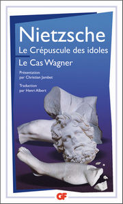 NIETZSCHE Friedrich Le Crépuscule des idoles. Le Cas Wagner. - Edition : Christian Jambet & Henri Albert Librairie Eklectic