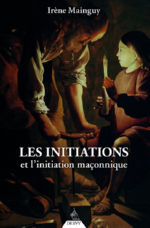 MAINGUY Irène Les initiations et l´initiation maçonnique (nouvelle édition revue et augmentée) Librairie Eklectic
