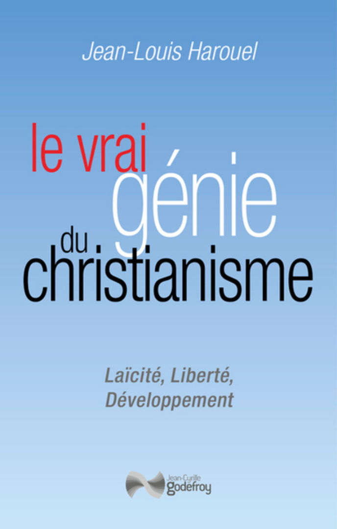 HAROUEL Jean Louis Le vrai gÃ©nie du christianisme. LaÃ¯citÃ©, libertÃ©, dÃ©veloppement Librairie Eklectic