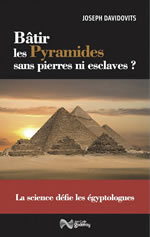 DAVIDOVITS Joseph Bâtir les Pyramides sans pierres ni esclaves ? La science défie les égyptologues.  Librairie Eklectic