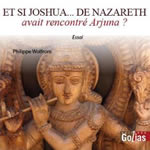 WOLFROM Philippe At si Joshua... de Nazareth avait rencontré Arjuna? Librairie Eklectic