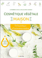 CHEVALIER Catherine & CACHEUX Hélène Cosmétique végétale maison. De la pratique à l´autonomie créative.  Librairie Eklectic