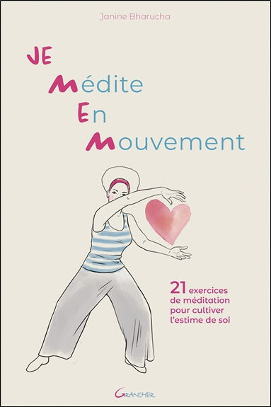 BHARUCHA Janine Je médite en mouvement - 21 exercices de méditation pour cultiver l´estime de soi Librairie Eklectic