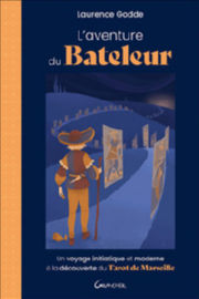 GODDE Laurence L´Aventure du Bateleur - Un voyage initiatique et moderne à la découverte du Tarot de Marseille Librairie Eklectic