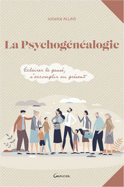 ALLAIS Juliette La psychogénéalogie, éclairer le passé, s´accomplir au présent  Librairie Eklectic