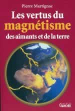 MARTIGNAC Pierre Vertus du magnétisme, des aimants et de la Terre (Les) Librairie Eklectic