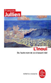 JULLIEN François L´inouï. L´autre nom de ce si lassant réel. Librairie Eklectic