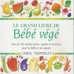 TIMPERLEY Carol Grand Livre de Bébé végé - Plus de 150 recettes faciles, rapides et nutritives pour bébés et enfants Librairie Eklectic