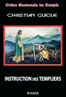 GUIGUE Christian Instructions pour les Templiers. Ordre Souverain du Temple Librairie Eklectic