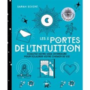 DIVINE Sarah Les 5 portes de l´intuition - Ecoutez votre voix intérieure pour éclairer votre chemin de vie Librairie Eklectic