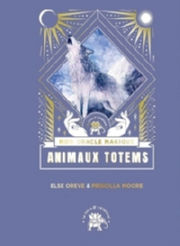 OREVE Else - MOORE Priscilla Mon oracle magique Animal totem Librairie Eklectic