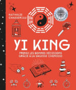 CHASSERIAU-BANAS Nathalie Yi King. Prenez les bonnes décisions avec le Yi-King (Préface de Cyrille Javary) Librairie Eklectic