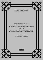 GUENON René Etude sur la Franc-maçonnerie et le compagnonnage. Tomes 1 & 2 Librairie Eklectic