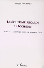 MOULINET Philippe Soufisme regarde l´Occident (Le). Tome 1 : Le coeur du soufi, le miroir de Dieu Librairie Eklectic