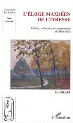 PIRART Eric (ed.) Eloge mazdéen de l´ivresse (L´) : édition, traduction et commentaire du HOM STOD (texte avestique) Librairie Eklectic