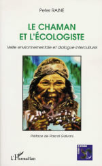 RAINE Peter Le Chaman et l´écologiste. Veille environnementale et dialogue interculturel Librairie Eklectic