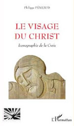 PENEAUD Philippe Le visage du Christ. Iconographie de la Croix  Librairie Eklectic