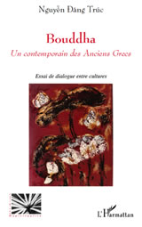 NGUYEN Dang Truc Bouddha, un contemporain des Anciens Grecs. Essai de dialogue entre cultures Librairie Eklectic