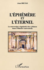 BRUYAS Jean L´Éphémère et l´éternel. La souveraine régularité des rythmes dans l´Histoire universelle Librairie Eklectic