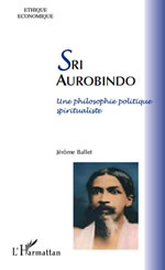 BALLET Jérôme Sri Aurobindo. Une philosophie politique spiritualiste Librairie Eklectic